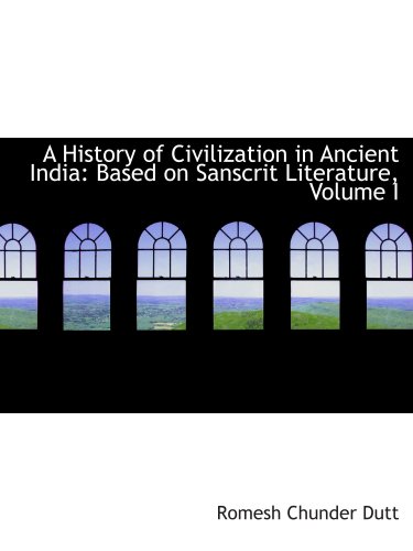 A History of Civilization in Ancient India: Based on Sanscrit Literature, Volume I (9780559320293) by Dutt, Romesh Chunder