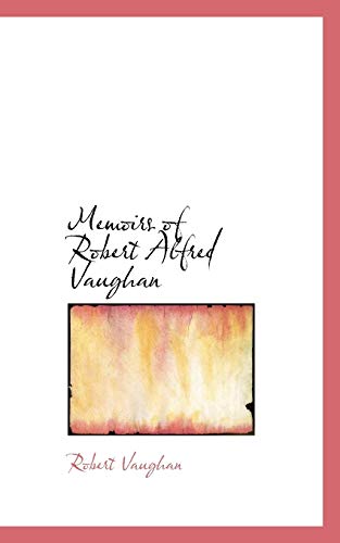 Memoirs of Robert Alfred Vaughan (9780559321665) by Vaughan, Robert