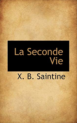 La Seconde Vie (French Edition) (9780559323799) by Saintine, X. B.