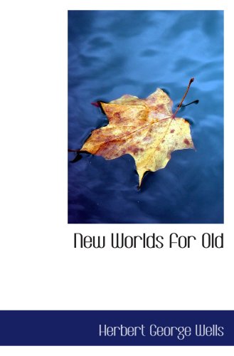 New Worlds for Old (9780559325694) by Wells, Herbert George