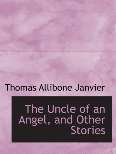 The Uncle of an Angel, and Other Stories (9780559333965) by Janvier, Thomas Allibone