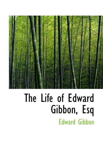 The Life of Edward Gibbon, Esq (9780559341489) by Gibbon, Edward