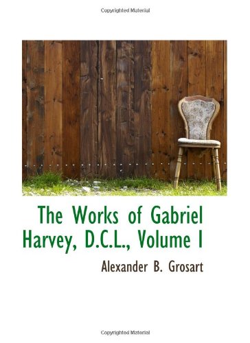 The Works of Gabriel Harvey, D.C.L., Volume I (9780559347177) by Grosart, Alexander B.