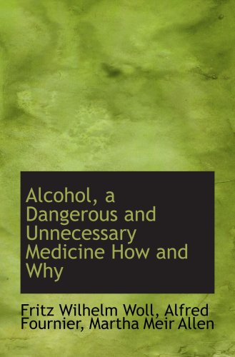 Beispielbild fr Alcohol, a Dangerous and Unnecessary Medicine How and Why zum Verkauf von Revaluation Books