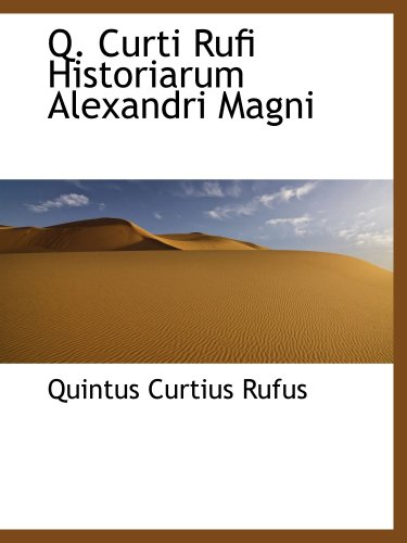 Q. Curti Rufi Historiarum Alexandri Magni (9780559351976) by Rufus, Quintus Curtius