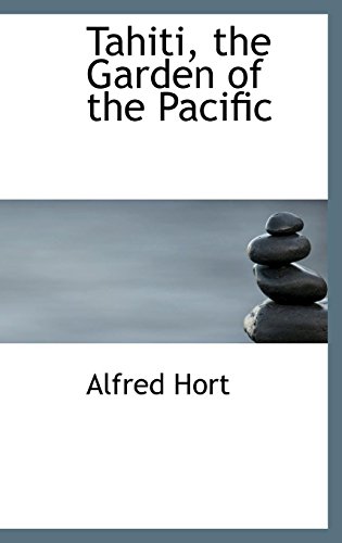 Tahiti, the Garden of the Pacific (Hardback) - Alfred Hort