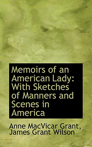 Memoirs of an American Lady: With Sketches of Manners and Scenes in America (9780559355721) by Grant, Anne Macvicar