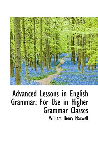 9780559359293: Advanced Lessons in English Grammar: For Use in Higher Grammar Classes (Bibliobazaar Reproduction Series: Maxwell's English Series)