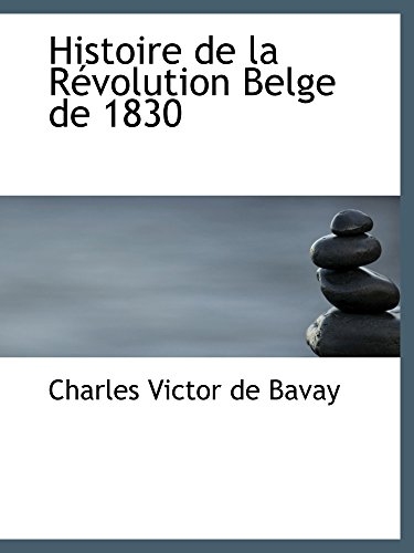 Imagen de archivo de Histoire de la Rvolution Belge de 1830 a la venta por Revaluation Books