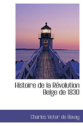 Imagen de archivo de Histoire de la Rvolution Belge de 1830 a la venta por Revaluation Books