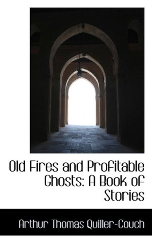 Old Fires and Profitable Ghosts (9780559363474) by Quiller-Couch, Arthur Thomas, Sir