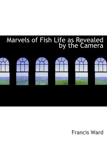 Beispielbild fr Marvels of Fish Life as Revealed by the Camera zum Verkauf von Revaluation Books