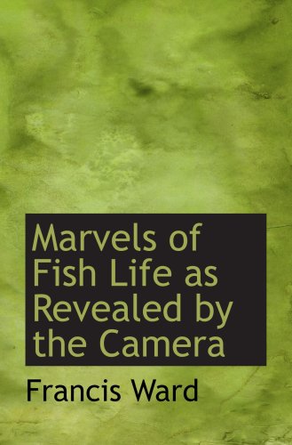 Beispielbild fr Marvels of Fish Life as Revealed by the Camera zum Verkauf von Revaluation Books