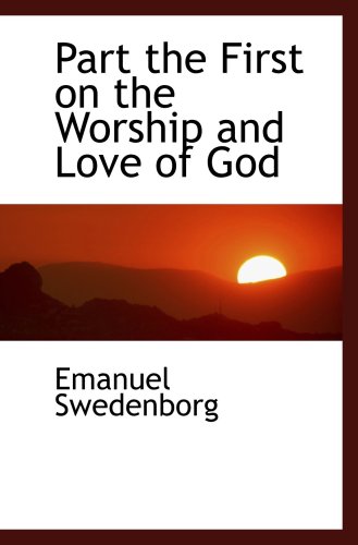 Imagen de archivo de Part the First on the Worship and Love of God a la venta por Revaluation Books