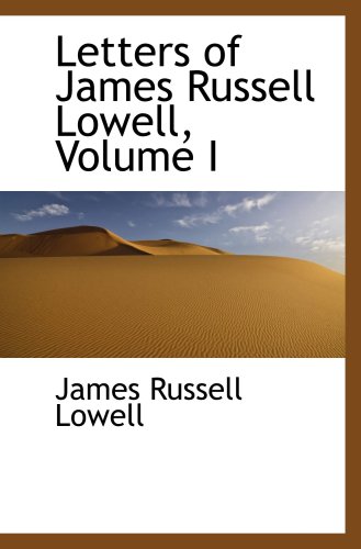 Letters of James Russell Lowell, Volume I (9780559371974) by Lowell, James Russell