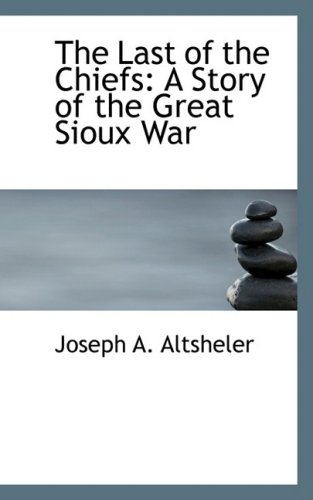 9780559372476: The Last of the Chiefs: A Story of the Great Sioux War