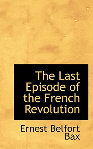 The Last Episode of the French Revolution (9780559378324) by Bax, Ernest Belfort