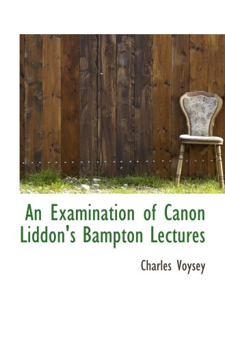 Stock image for An Examination of Canon Liddon's Bampton Lectures for sale by Revaluation Books