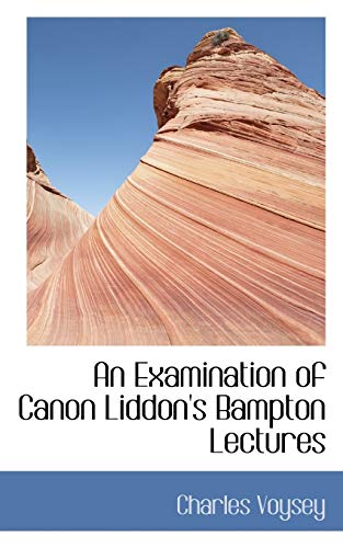 9780559378409: An Examination of Canon Liddon's Bampton Lectures