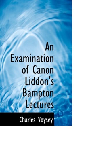 9780559378416: An Examination of Canon Liddon's Bampton Lectures