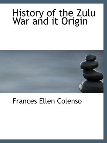 Beispielbild fr History of the Zulu War and it Origin zum Verkauf von Revaluation Books