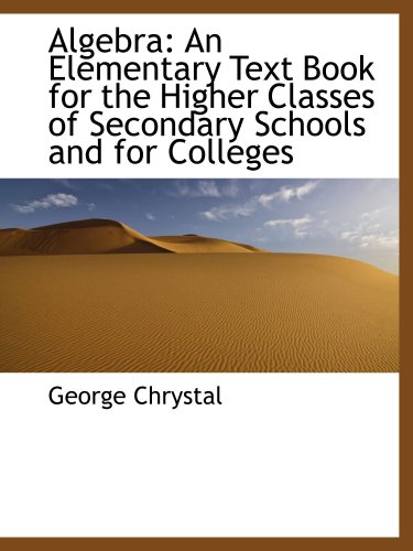 Stock image for Algebra: An Elementary Text Book for the Higher Classes of Secondary Schools and for Colleges for sale by Revaluation Books