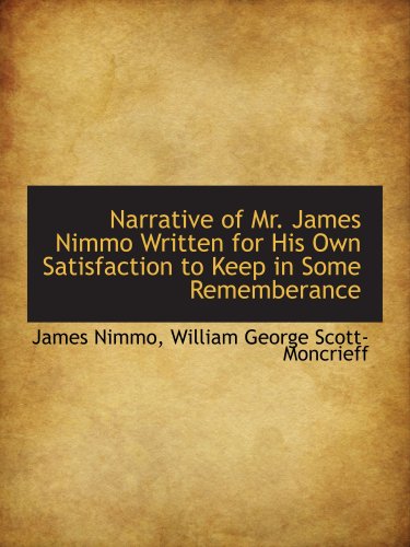 Beispielbild fr Narrative of Mr. James Nimmo Written for His Own Satisfaction to Keep in Some Rememberance zum Verkauf von Revaluation Books