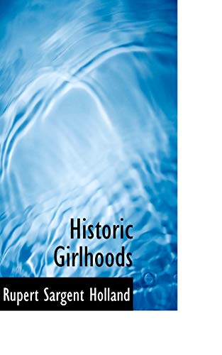 9780559382949: Historic Girlhoods