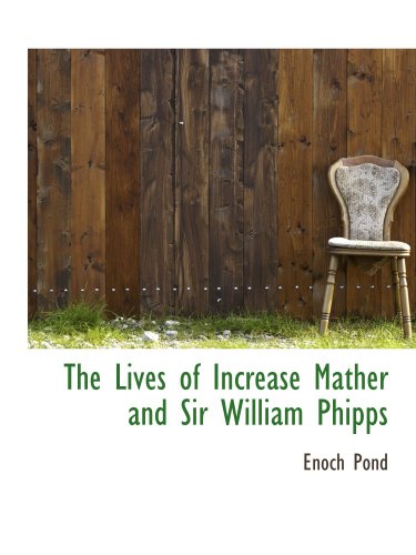 The Lives of Increase Mather and Sir William Phipps (9780559385810) by Pond, Enoch