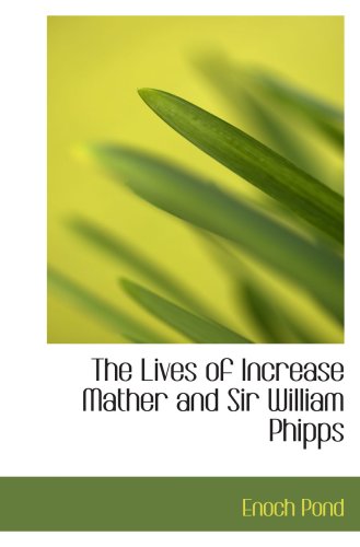 The Lives of Increase Mather and Sir William Phipps (9780559385827) by Pond, Enoch