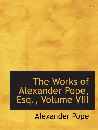9780559387869: The Works of Alexander Pope, Esq., Volume VIII