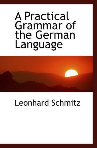 A Practical Grammar of the German Language (9780559389412) by Schmitz, Leonhard