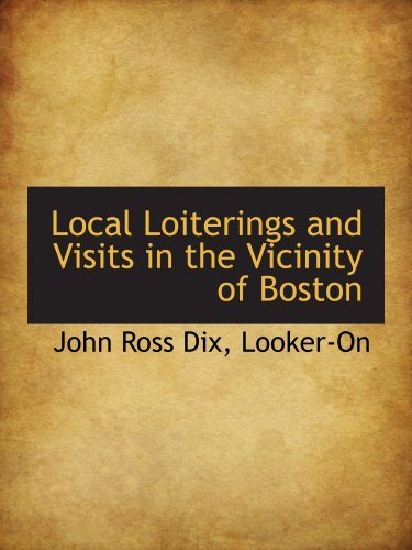 Stock image for Local Loiterings and Visits in the Vicinity of Boston for sale by Revaluation Books