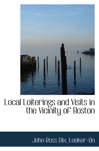 Stock image for Local Loiterings and Visits in the Vicinity of Boston for sale by Revaluation Books