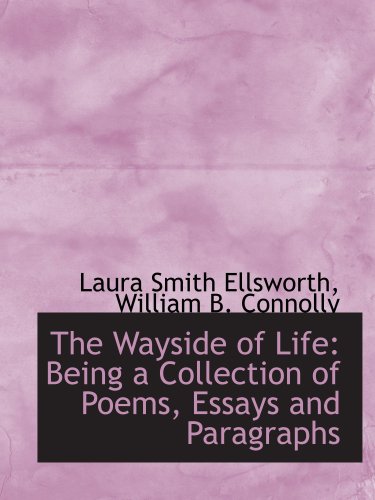 Imagen de archivo de The Wayside of Life: Being a Collection of Poems, Essays and Paragraphs a la venta por Revaluation Books