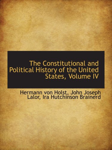 Stock image for The Constitutional and Political History of the United States, Volume IV for sale by Revaluation Books