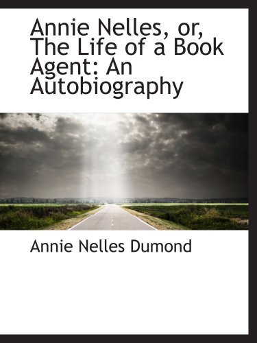 Stock image for Annie Nelles, or, The Life of a Book Agent: An Autobiography for sale by Revaluation Books