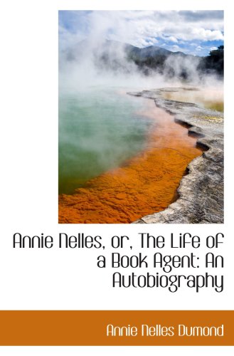 Stock image for Annie Nelles, or, The Life of a Book Agent: An Autobiography for sale by Revaluation Books