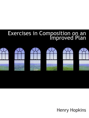 Exercises in Composition on an Improved Plan (9780559397929) by Hopkins, Henry