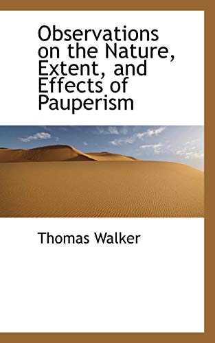 Observations on the Nature, Extent, and Effects of Pauperism (9780559404054) by Walker, Thomas