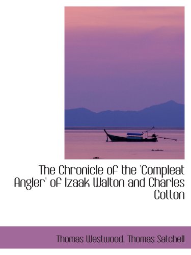 9780559404689: The Chronicle of the 'Compleat Angler' of Izaak Walton and Charles Cotton