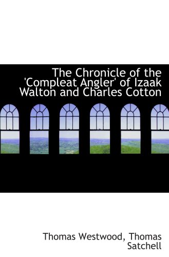Stock image for The Chronicle of the 'Compleat Angler' of Izaak Walton and Charles Cotton for sale by Revaluation Books