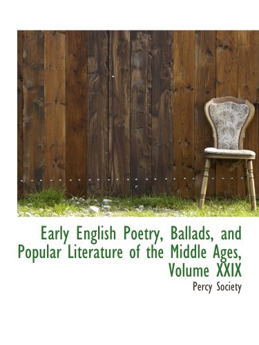 Early English Poetry, Ballads, and Popular Literature of the Middle Ages, Volume XXIX (9780559404993) by Society, Percy