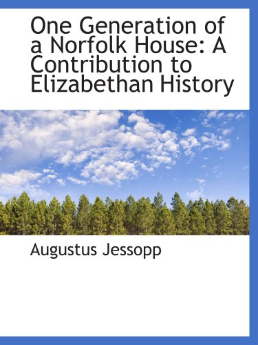 One Generation of a Norfolk House: A Contribution to Elizabethan History (9780559405198) by Jessopp, Augustus