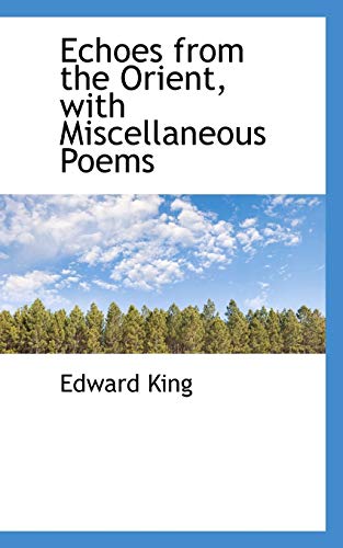 Echoes from the Orient, With Miscellaneous Poems (9780559405211) by King, Edward