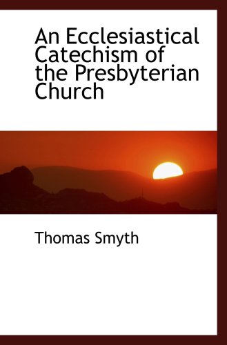 Imagen de archivo de An Ecclesiastical Catechism of the Presbyterian Church a la venta por Revaluation Books