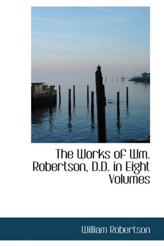 The Works of Wm. Robertson, D.d. (9780559411953) by Robertson, William