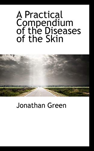 A Practical Compendium of the Diseases of the Skin (9780559413063) by Green, Jonathan