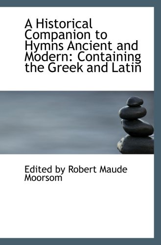 Stock image for A Historical Companion to Hymns Ancient and Modern: Containing the Greek and Latin for sale by Revaluation Books