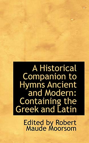 Stock image for A Historical Companion to Hymns Ancient and Modern: Containing the Greek and Latin for sale by Buchpark